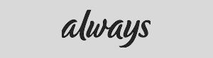 ALWAYS
